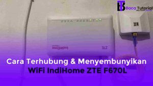 Cara Terhubung & Menyembunyikan WiFi IndiHome ZTE F670L