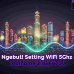 Ngebut! Setting WiFi 5Ghz Indihome ZTE F670L